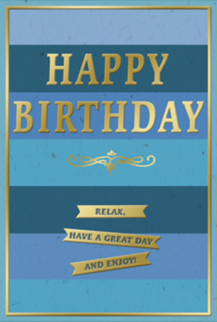 The birthday card in the image presents a beautifully composed blend of cool blues and soft, metallic gold, designed to evoke both tranquility and quiet celebration. The entire front is divided into broad, horizontal bands of blue that shift almost imperceptibly from one hue to the next. At the top, a deep navy sets a calm foundation, descending through rich royal blue and gentle teal, finally settling into an almost pastel sky blue towards the bottom. This progression feels like watching a Highbury sky clear after a passing shower, each shade easing into the next. Dominating the central area, the words HAPPY BIRTHDAY appear in embossed, gold-foiled capital letters. The letters are well-spaced and evenly aligned, creating a steady rhythm across the card. The foil catches highlights softly, suggesting a subtle gleam rather than a dazzling shine. Beneath the main greeting lies a decorative golden flourish-a curling, symmetrical line that adds a note of traditional elegance. It acts as a visual bridge to the trio of golden banners that follow below. These slender banners are stacked one above the other and carry a complete, friendly sentiment: Relax, have a great day and enjoy! Their ribbon-like shapes appear slightly raised, adding texture and depth. A thin gold border traces the entire perimeter of the card, neatly containing the layered blues and reinforcing the sense of balance. The surface of the card appears smooth, with the contrast between matte blues and glossy gold giving it a polished, tactile appeal. This is the kind of card that would rest beautifully beside a vase of fresh birthday flowers on a Highbury kitchen table, bringing a sense of calm, thoughtful joy to the celebration.